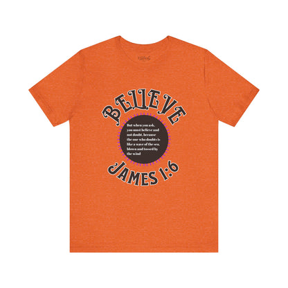 "Believe - James 1:6" Tee