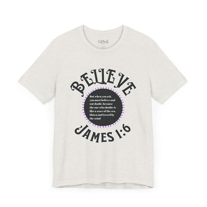 "Believe - James 1:6" Tee