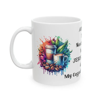 "All I Need" 11 oz Coffee Mug