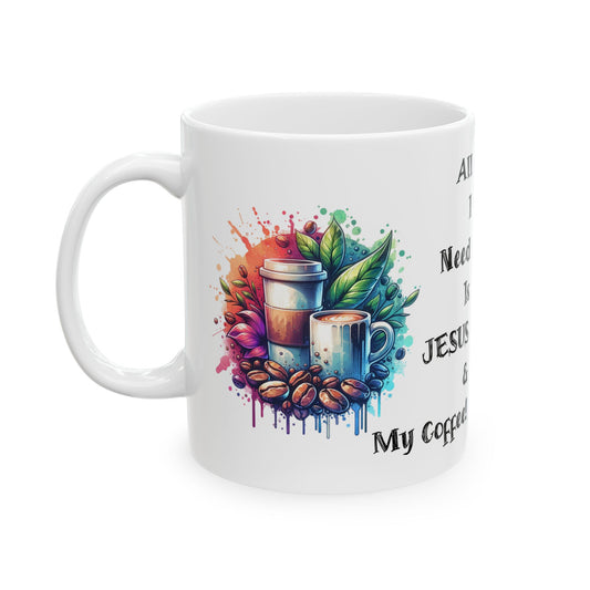 "All I Need" 11 oz Coffee Mug