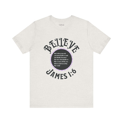 "Believe - James 1:6" Tee