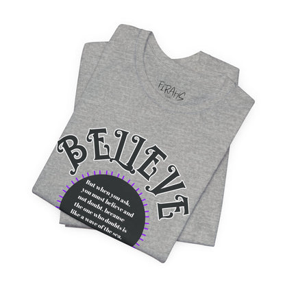 "Believe - James 1:6" Tee