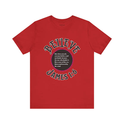 "Believe - James 1:6" Tee