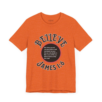 "Believe - James 1:6" Tee